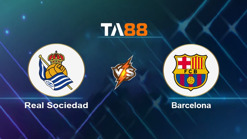 TA88 Soi kèo nhận định Real Sociedad vs Barcelona, 02h30 ngày 22/04/2022