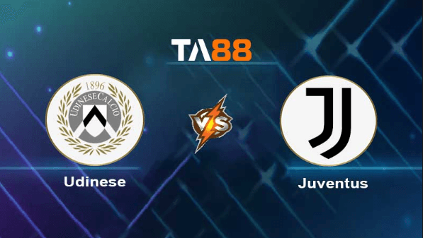 TA88 Soi kèo nhận định Udinese vs Juventus, 01h45 ngày 21/08/2023