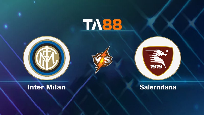 TA88 Soi kèo nhận định Inter Milan vs Salernitana, 02h45 ngày 05/03/2022