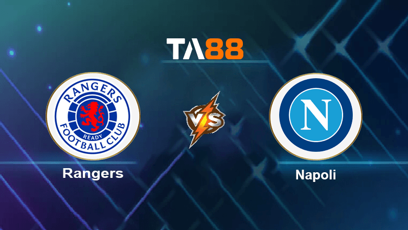 TA88 Soi kèo nhận định Rangers vs Napoli, 02h00 ngày 15/09/2022