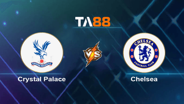TA88 Soi kèo nhận định Crystal Palace vs Chelsea, 03h00 ngày 13/02/2024