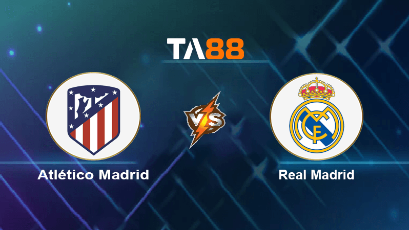 TA88 Soi kèo nhận định Atlético Madrid vs Real Madrid, 02h00 ngày 19/09/2022