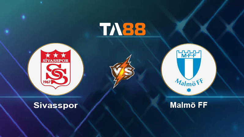 TA88 Soi kèo nhận định Sivasspor vs Malmö FF, 00h00 ngày 26/08/2022
