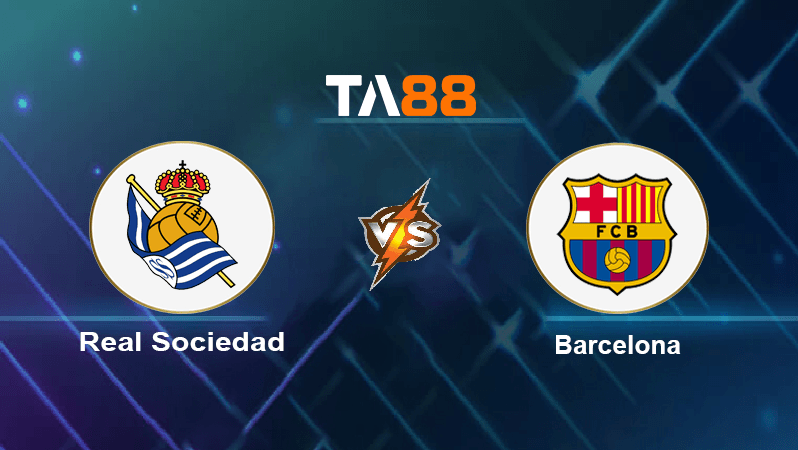 TA88 Soi kèo nhận định Real Sociedad vs Barcelona, 03h00 ngày 22/08/2022