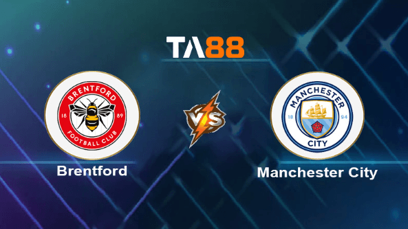 TA88 Soi kèo nhận định Brentford vs Manchester City, 03h00 ngày 06/02/2024