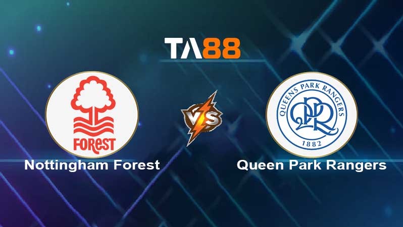 TA88 Soi kèo nhận định Nottingham Forest vs Queens Park Rangers , 02h45 ngày 17/03/2022