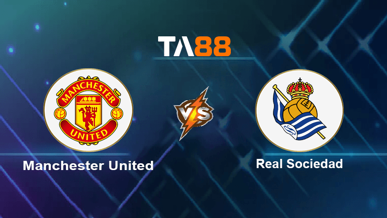 TA88 Soi kèo nhận định Manchester United vs Real Sociedad , 02h00 ngày 09/09/2022