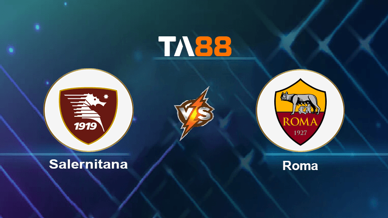 TA88 Soi kèo nhận định Salernitana vs Roma, 01h45 ngày 15/08/2022
