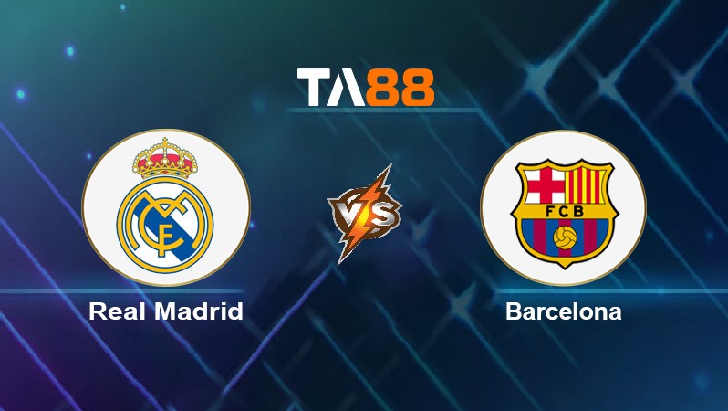 TA88 Soi kèo nhận định Real Madrid vs Barcelona, 03h00 ngày 21/03/2022