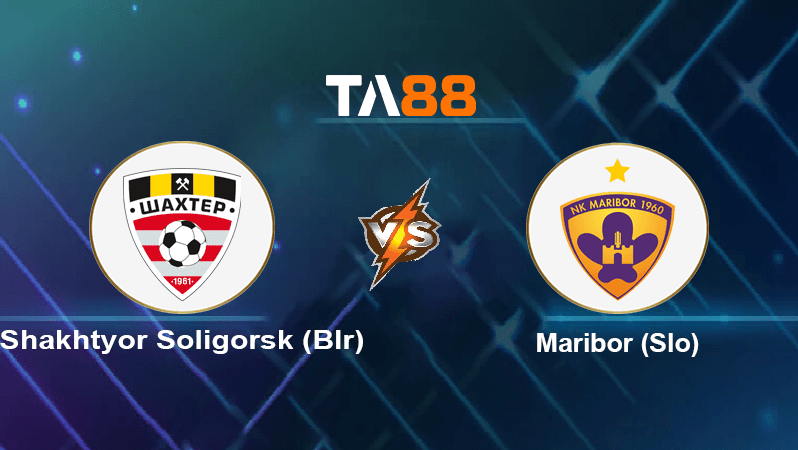 TA88 Soi kèo nhận định Shakhtyor Soligorsk (Blr) vs Maribor (Slo), 00h00 ngày 14/07/2022