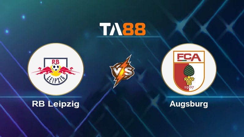 TA88 Soi kèo nhận định RB Leipzig vs Augsburg, 00h30 ngày 09/05/2022