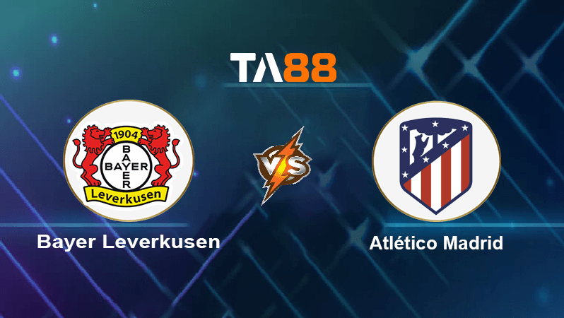 TA88 Soi kèo nhận định Bayer Leverkusen vs Atlético Madrid, 02h00 ngày 14/09/2022