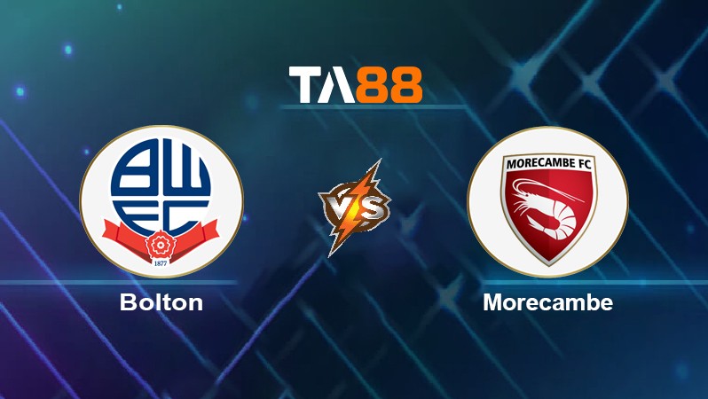 TA88 Soi kèo nhận định Bolton vs Morecambe, 03h00 ngày 09/03/2022