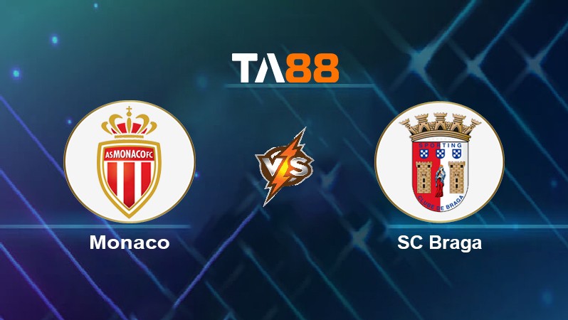 TA88 Soi kèo nhận định Monaco vs SC Braga, 00h45 ngày 18/03/2022