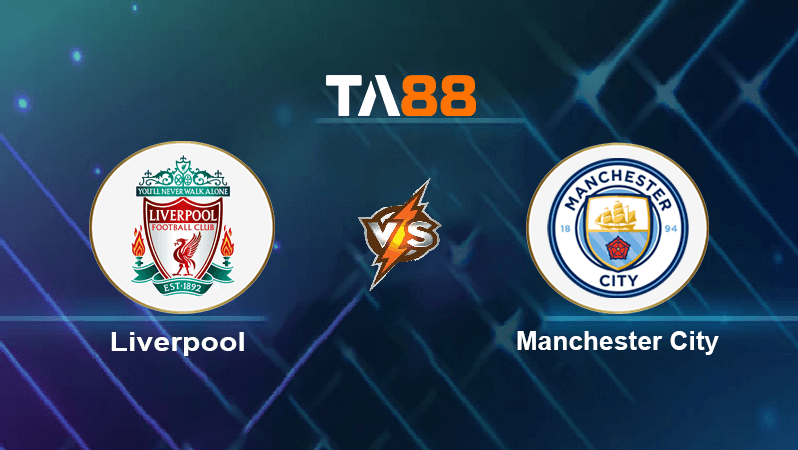TA88 Soi kèo nhận định Liverpool vs Manchester City, 22h30 ngày 16/10/2022