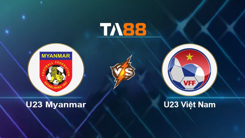 TA88 Soi kèo nhận định U23 Myanmar vs U23 Việt Nam, 19h00 ngày 13/05/2022