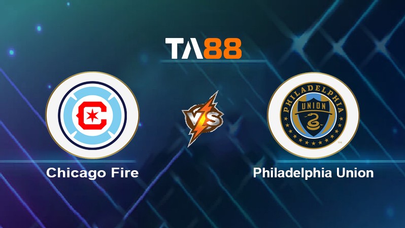 TA88 Soi kèo nhận định Chicago Fire vs Philadelphia Union, 07h00 ngày 30/06/2022