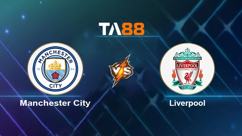 TA88 Soi kèo nhận định Manchester City vs Liverpool, 22h30 ngày 10/04/2022
