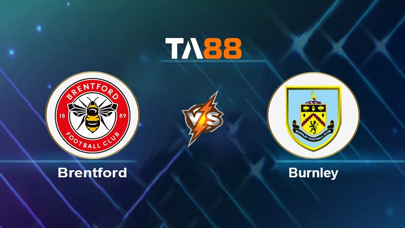 TA88 Soi kèo nhận định Brentford vs Burnley, 22h00 ngày 12/03/2022
