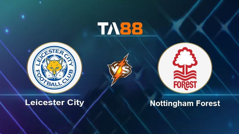 TA88 Soi kèo nhận định Leicester City vs Nottingham Forest , 02h00 ngày 04/10/2022