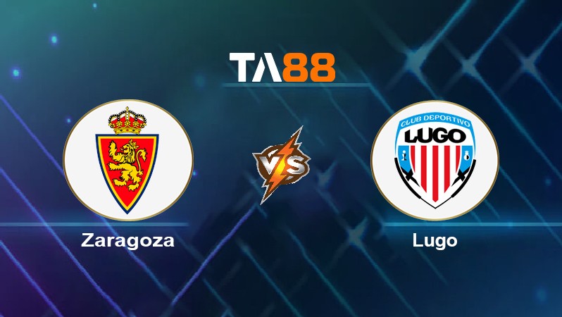 TA88 Soi kèo nhận định Zaragoza vs Lugo, 02h00 ngày 21/05/2022