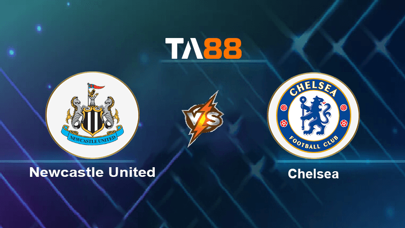 TA88 Soi kèo nhận định Newcastle United vs Chelsea , 00h30 ngày 13/11/2022