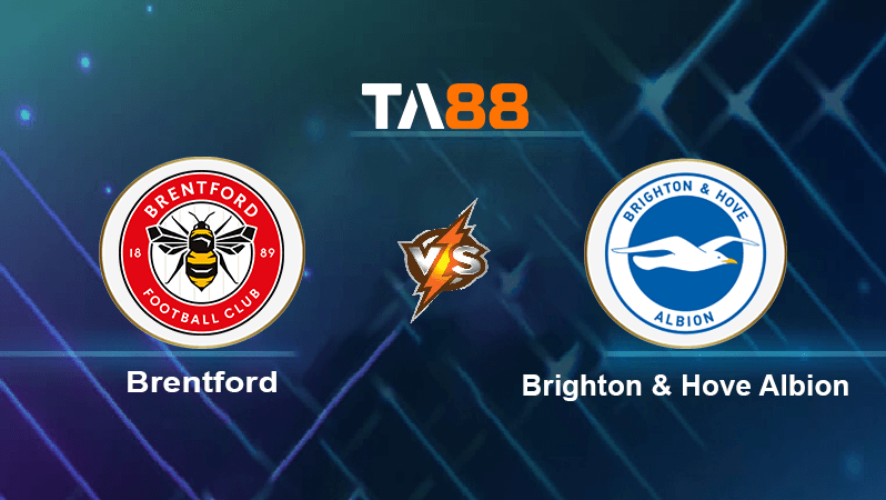 TA88 Soi kèo nhận định Brentford vs Brighton & Hove Albion, 02h00 ngày 15/10/2022