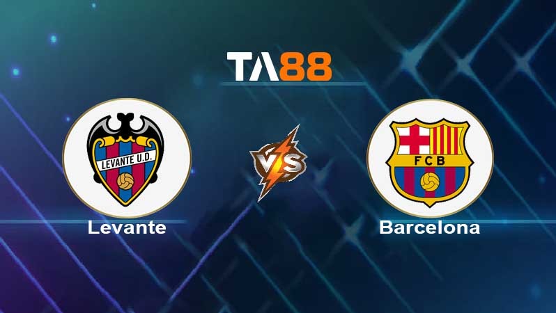 TA88 Soi kèo nhận định Levante vs Barcelona , 02h00 ngày 11/04/2022