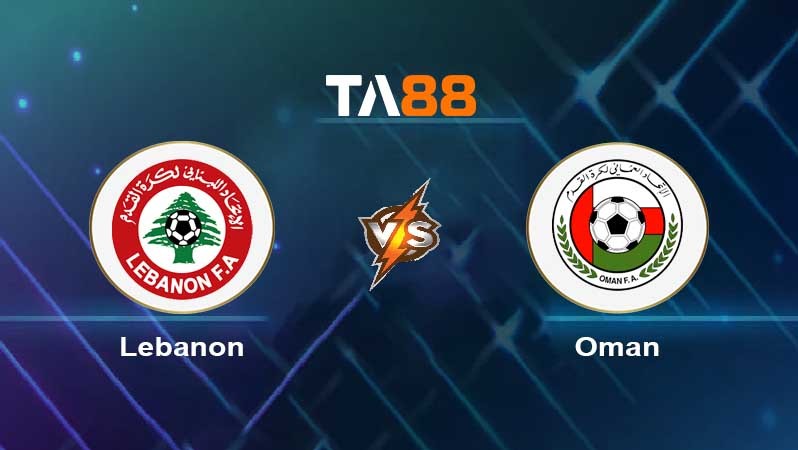 TA88 Soi kèo nhận định Lebanon vs Oman , 17h00 ngày 27/03/2023