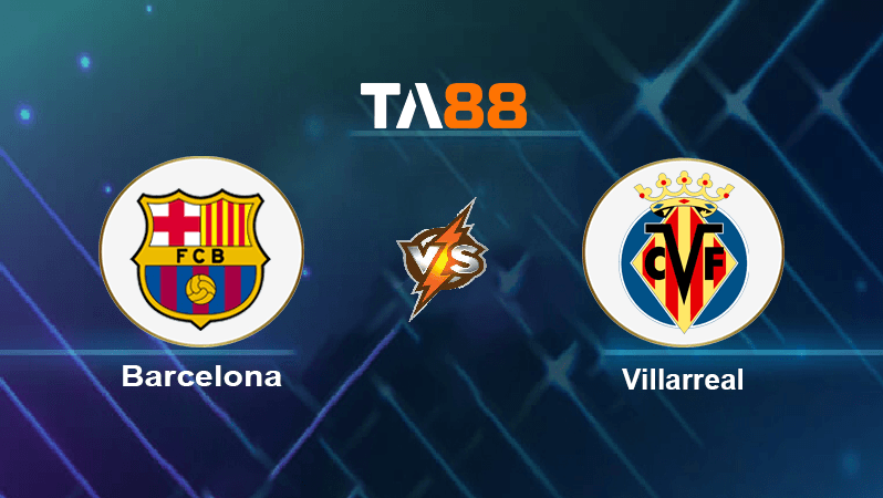 TA88 Soi kèo nhận định Barcelona vs Villarreal, 02h00 ngày 21/10/2022