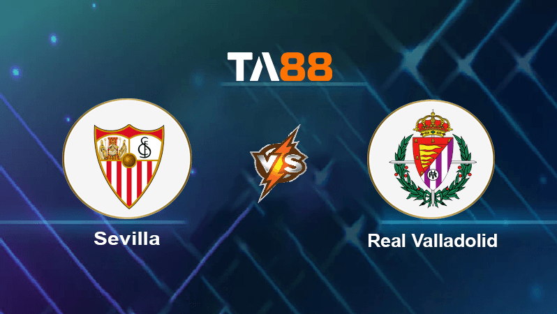 TA88 Soi kèo nhận định Sevilla vs Real Valladolid, 03h00 ngày 20/08/2022