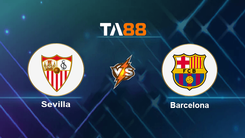 TA88 Soi kèo nhận định Sevilla vs Barcelona, 02h00 ngày 04/09/2022