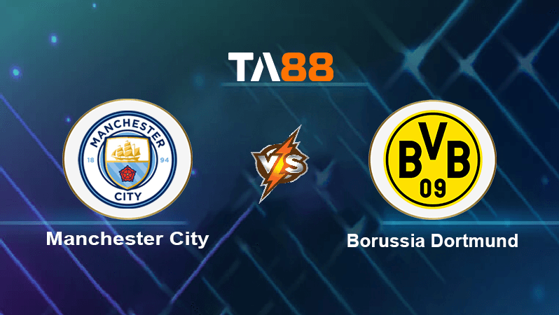 TA88 Soi kèo nhận định Manchester City vs Borussia Dortmund, 02h00 ngày 15/09/2022